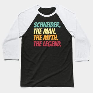 Schneider The Man The Myth The Legend Baseball T-Shirt